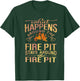 What Happens Around The Fire Pit Stays Around... T-Shirt - T-Shirt | Forest