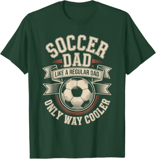 Soccer Dad Like A Regular Dad Only Way Cooler Pride T-Shirt - T-Shirt | Forest