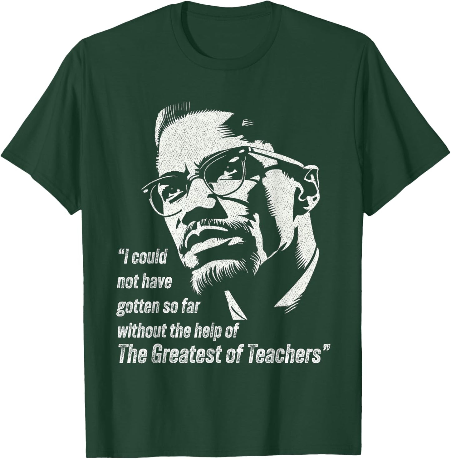Malcolm I Could Not Have Gotten So Far Without The Help T-Shirt - T-Shirt | Forest