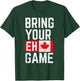 Bring Your Eh Game Canadian Flag Canada Pride Small T-Shirt - T-Shirt | Forest