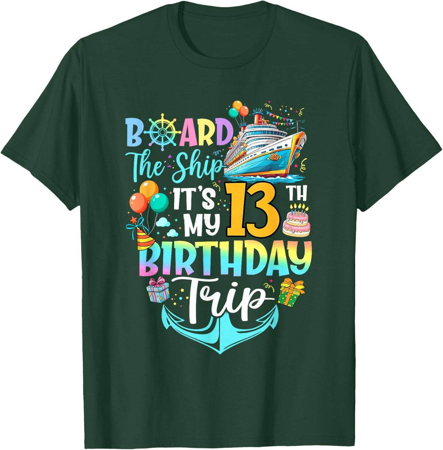 Board The Ship It's My 13th Birthday Trip Cruise Vacation T-Shirt - T-Shirt | Forest