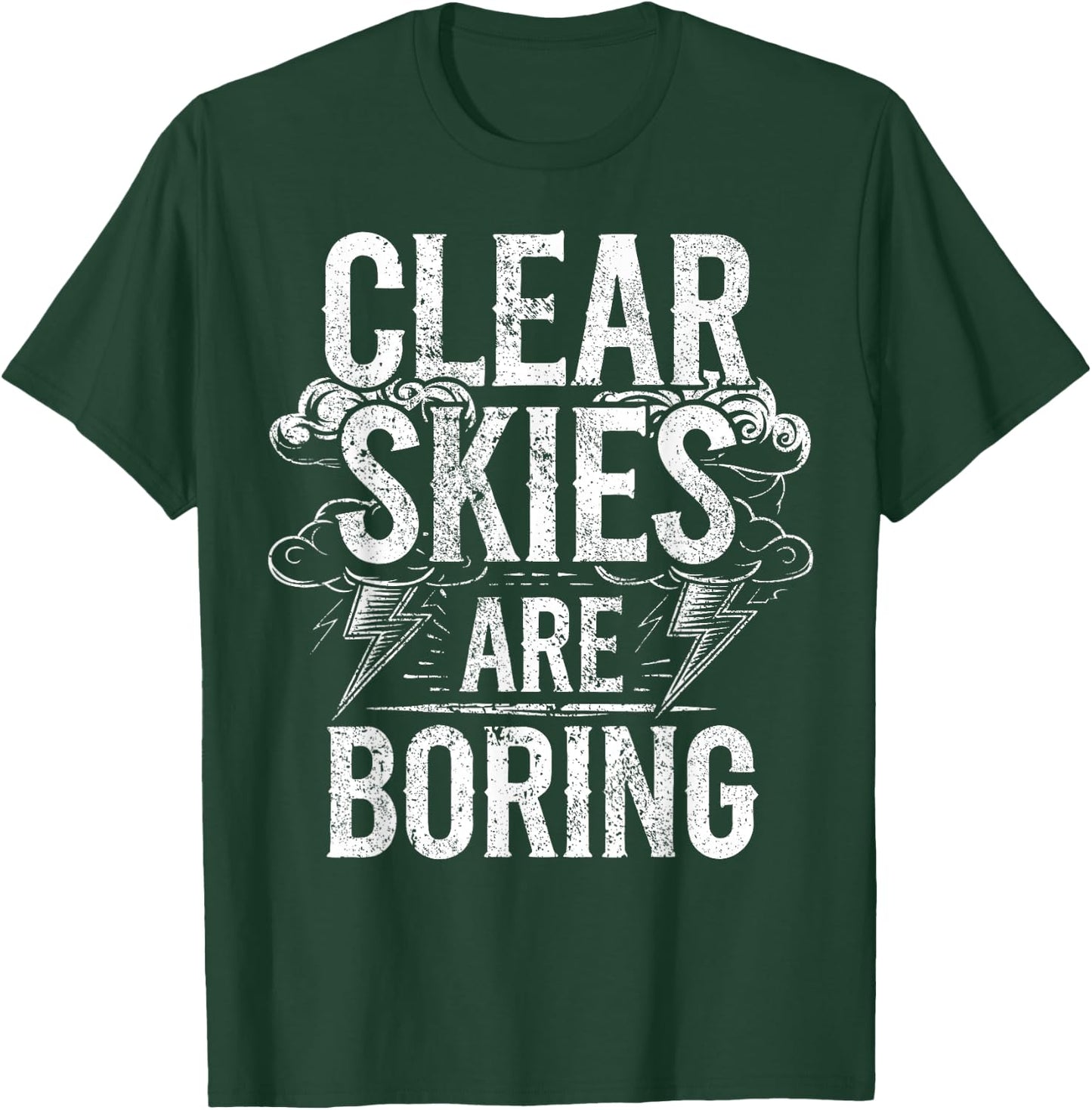 Tornado Storm Chaser Clear Skies Are Boring Storm Chasing T-Shirt - T-Shirt | Forest