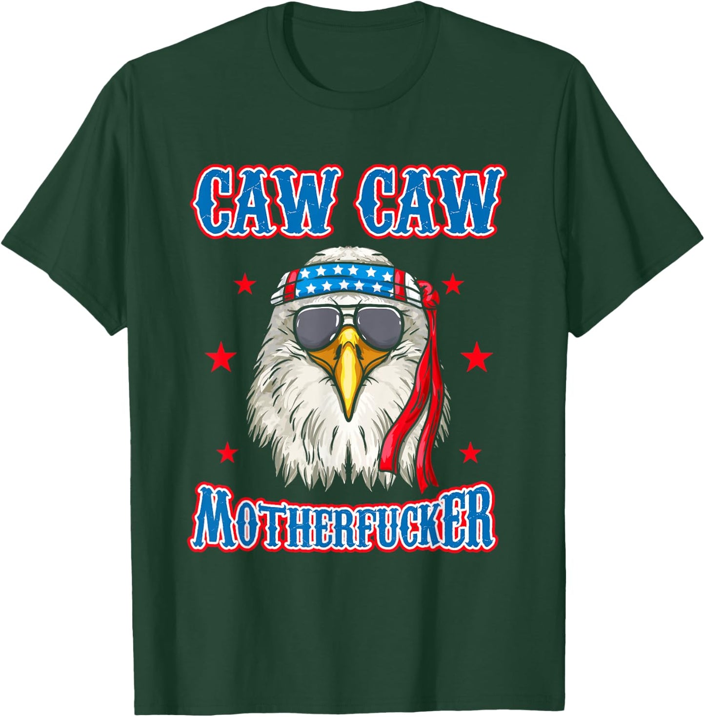 Caw Caw Motherfucker! Funny 4th of July Patriotic Eagle T-Shirt - T-Shirt | Forest