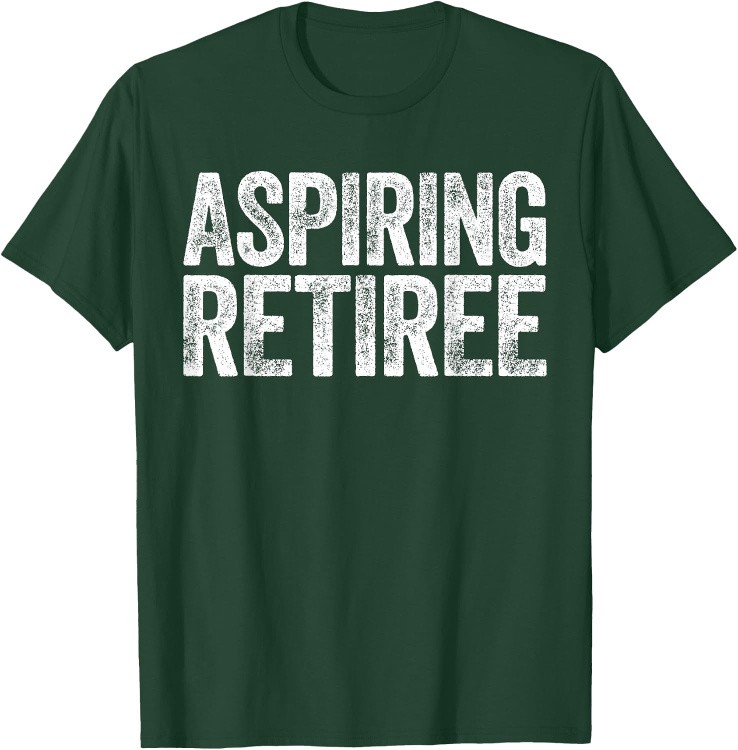 Aspiring Retiree Shirt Men Women Retirement T-Shirt - T-Shirt | Forest