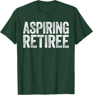 Aspiring Retiree Shirt Men Women Retirement T-Shirt - T-Shirt | Forest