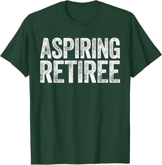 Aspiring Retiree Shirt Men Women Retirement T-Shirt - T-Shirt | Forest
