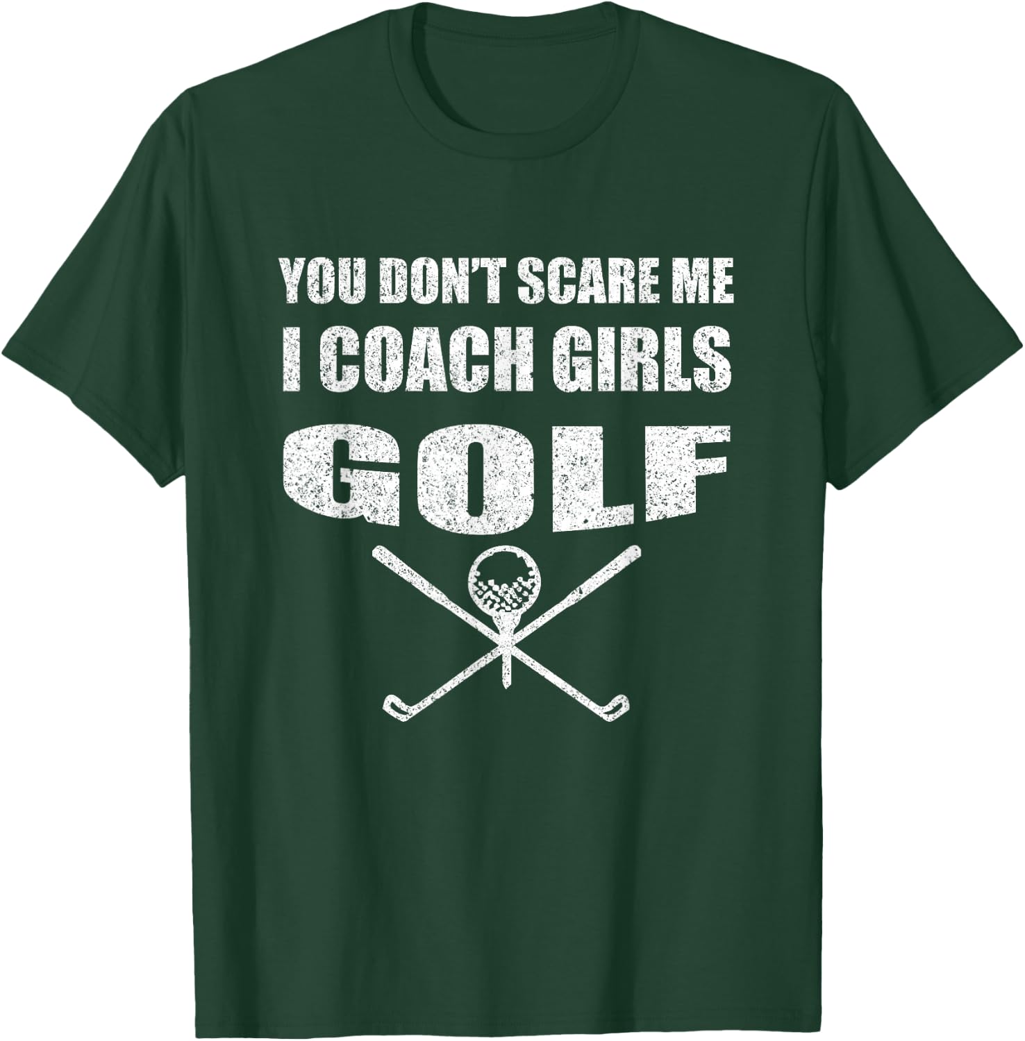 Golf Coach - You Don't Scare Me I Coach Girls T-Shirt - T-Shirt | Forest