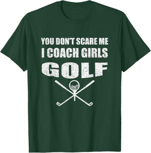 Golf Coach - You Don't Scare Me I Coach Girls T-Shirt - T-Shirt | Forest