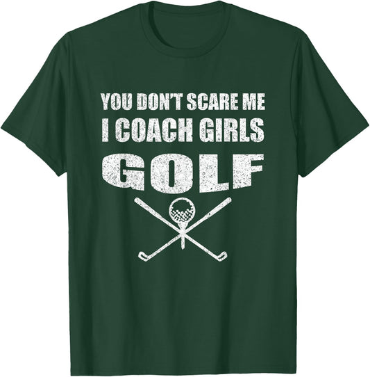 Golf Coach - You Don't Scare Me I Coach Girls T-Shirt - T-Shirt | Forest