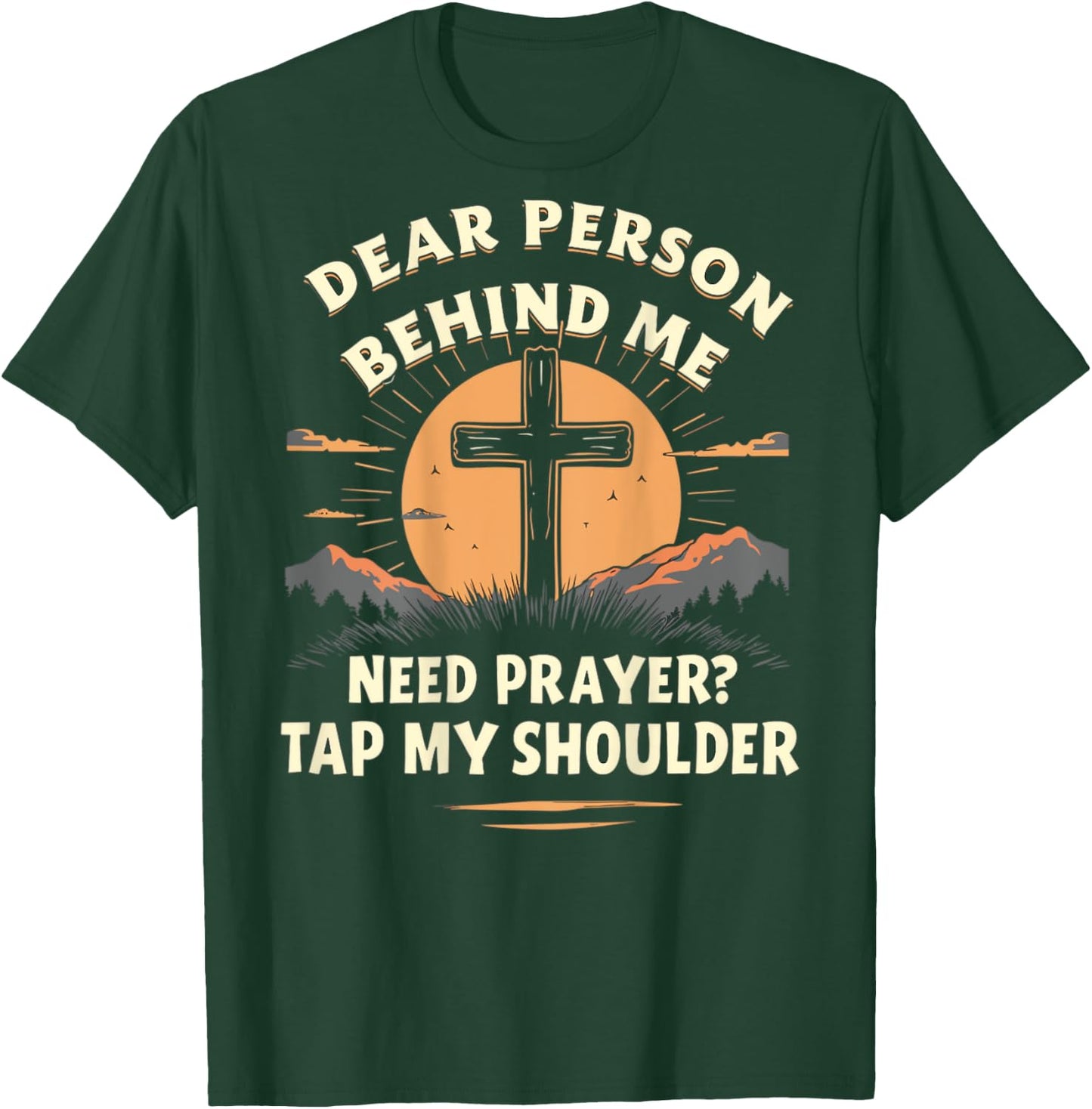 Dear Person Behind Me Need Prayer Tap My Shoulder T-Shirt - T-Shirt | Forest
