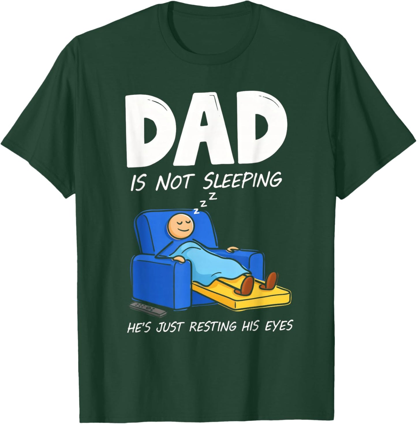 Dad is Not Sleeping He's Just Resting His Eyes T-Shirt - T-Shirt | Forest