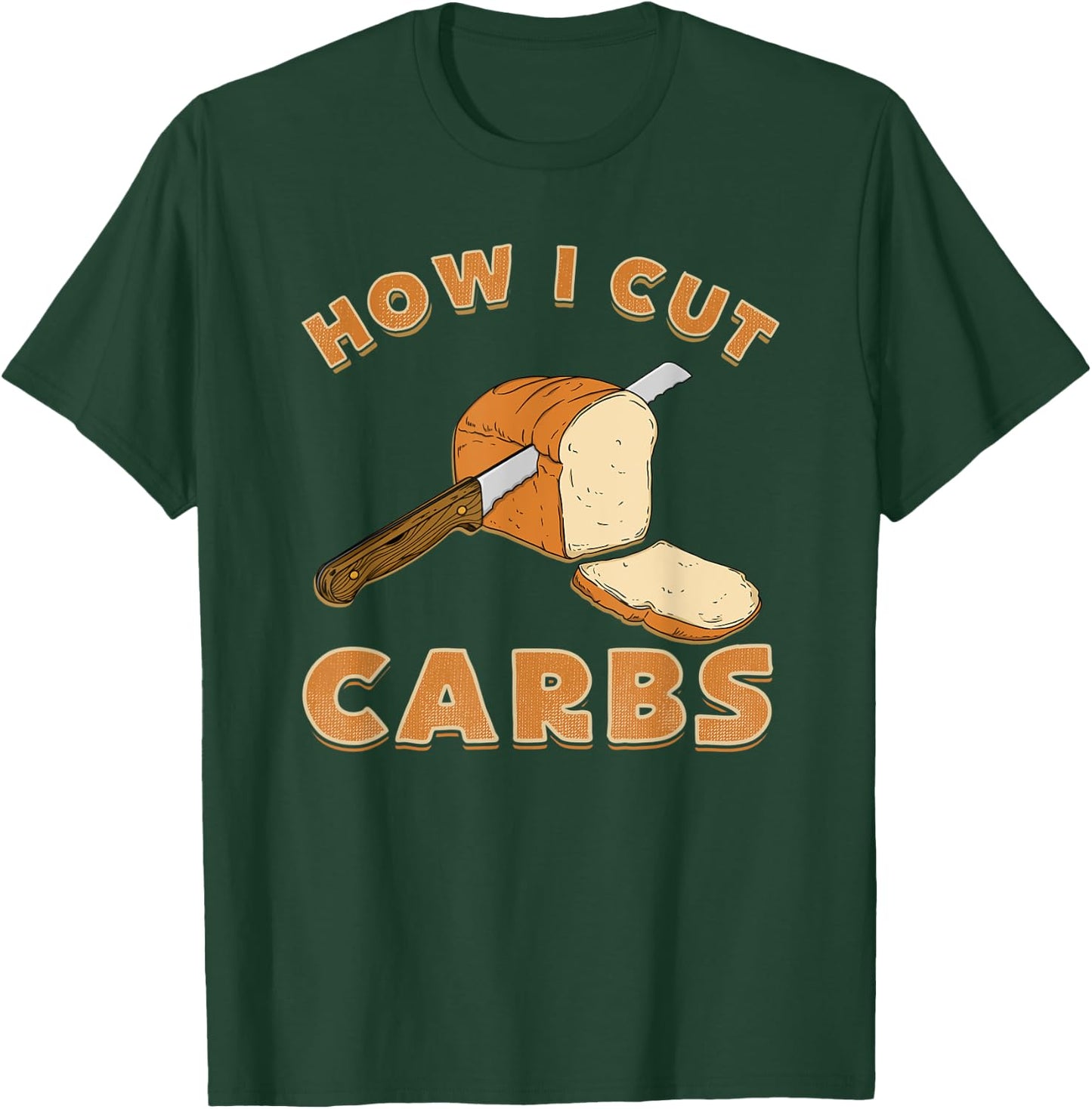 Funny Bread Lover shirt How I Cut Carbs T-Shirt - T-Shirt | Forest