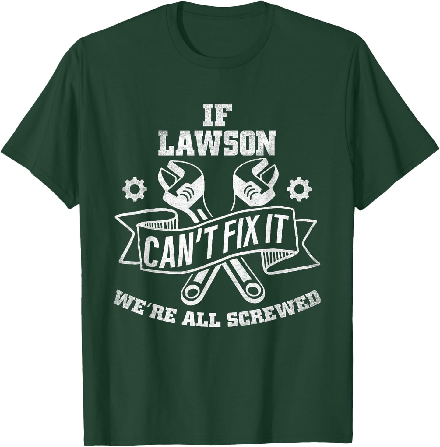 If Lawson Can't Fix It, We're All Screwed T-Shirt - T-Shirt | Forest