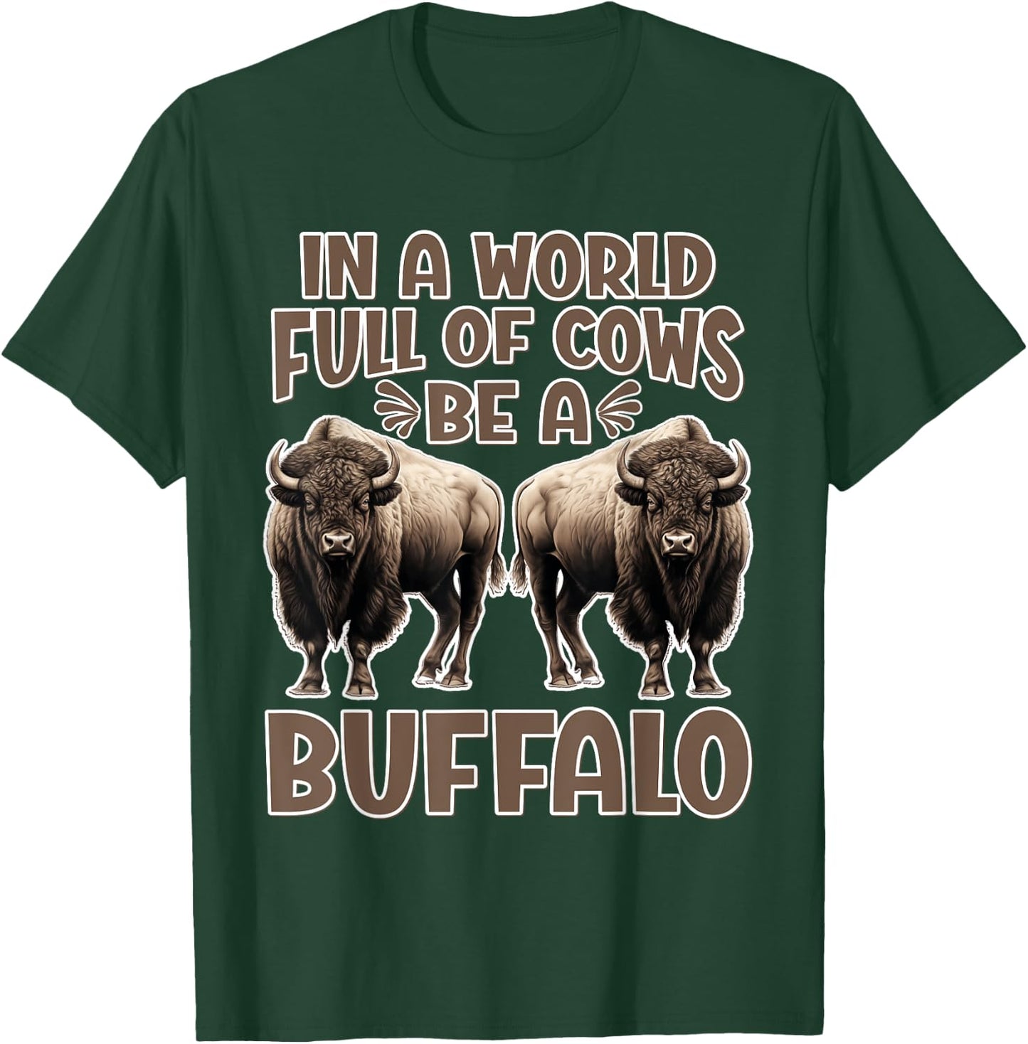 Funny Buffalo Lover | Be A Buffalo T-Shirt - T-Shirt | Forest