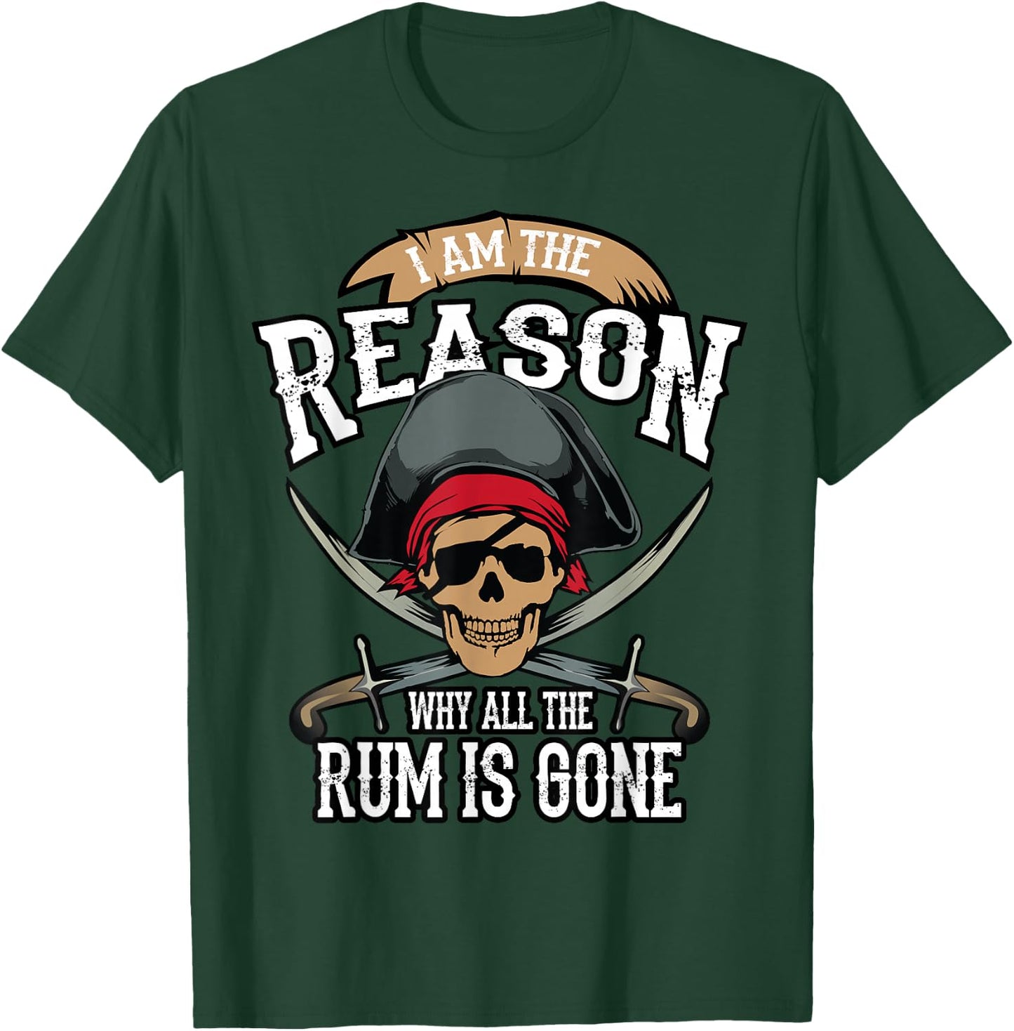 Funny I Am The Reason Why All The Rum is Gone Shirt Gift T-Shirt - T-Shirt | Forest