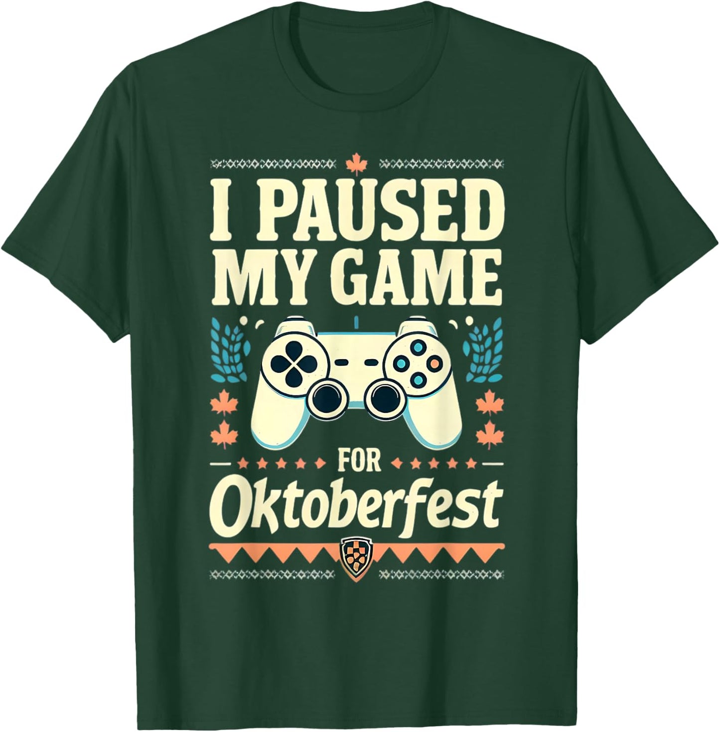 I Paused My Game For Oktoberfest Funny Gamer Gaming Quote T-Shirt - T-Shirt | Forest
