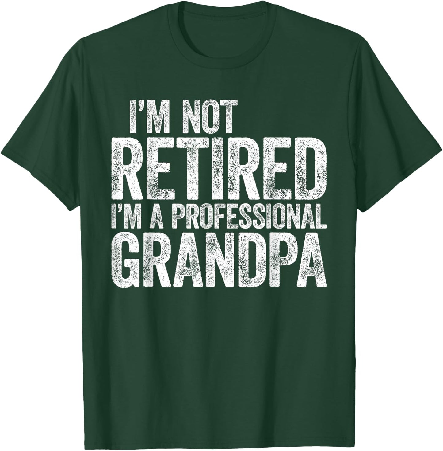 I'm Not Retired I'm A Professional Grandpa Shirt Fathers Day T-Shirt - T-Shirt | Forest