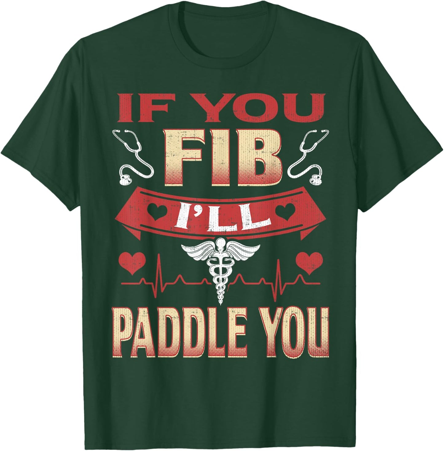 If You Fib I'll Paddle You Funny Nurse 1st Responder T-Shirt - T-Shirt | Forest