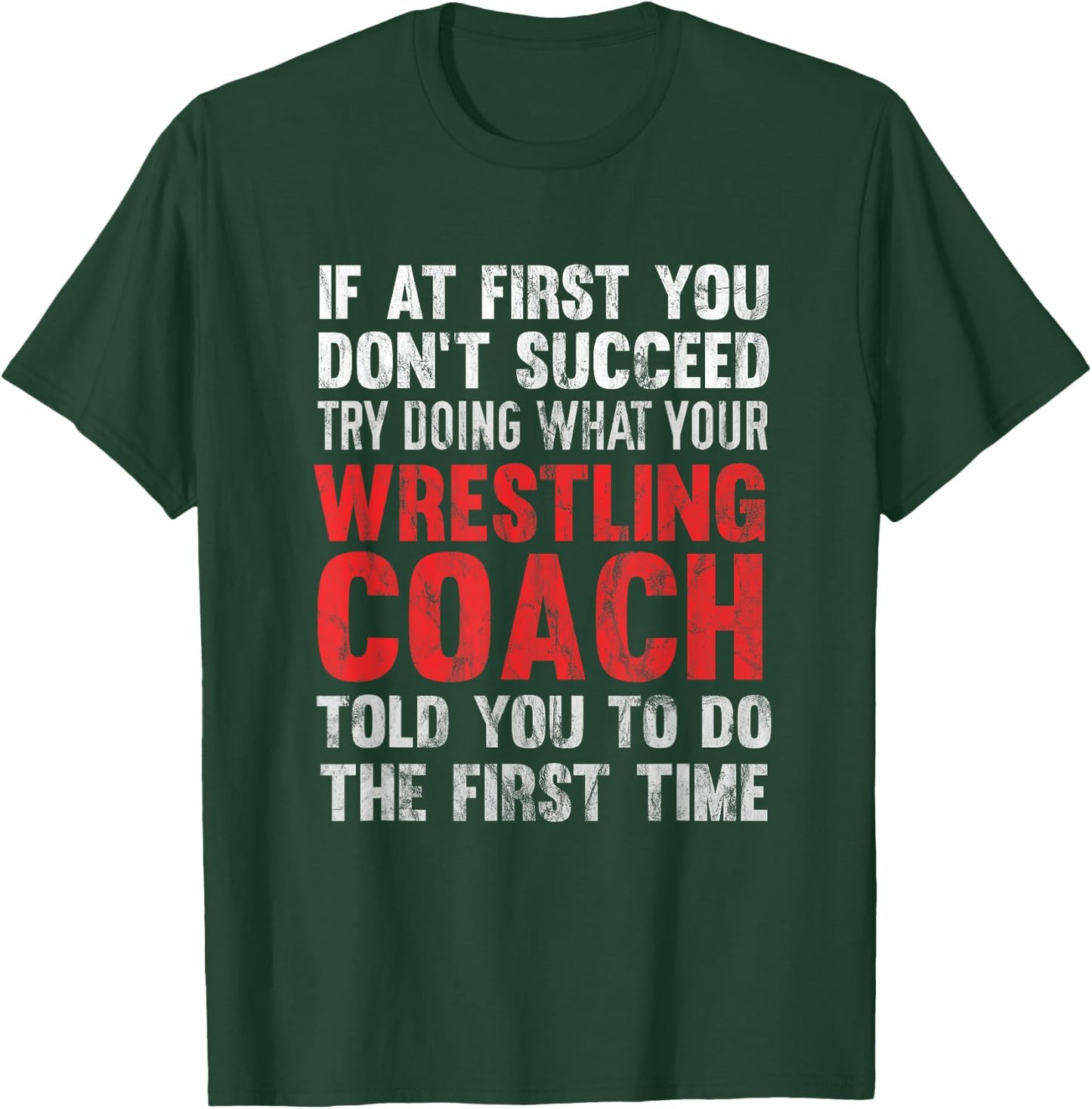 Succeed Try Doing What Your Wrestling Coach Told You T-Shirt - T-Shirt | Forest