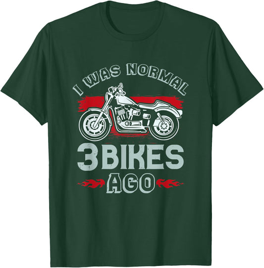 I Was Normal 3 Bikes Ago - Funny Motorcycle T-Shirt - T-Shirt | Forest