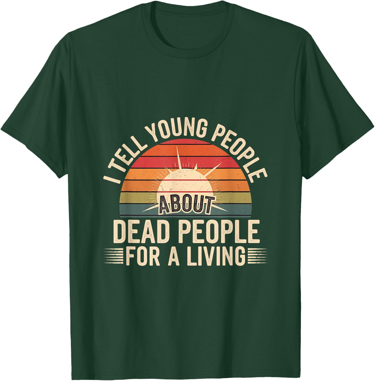 I Tell Young People About Dead People For A Living T-Shirt - T-Shirt | Forest