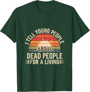 I Tell Young People About Dead People For A Living T-Shirt - T-Shirt | Forest