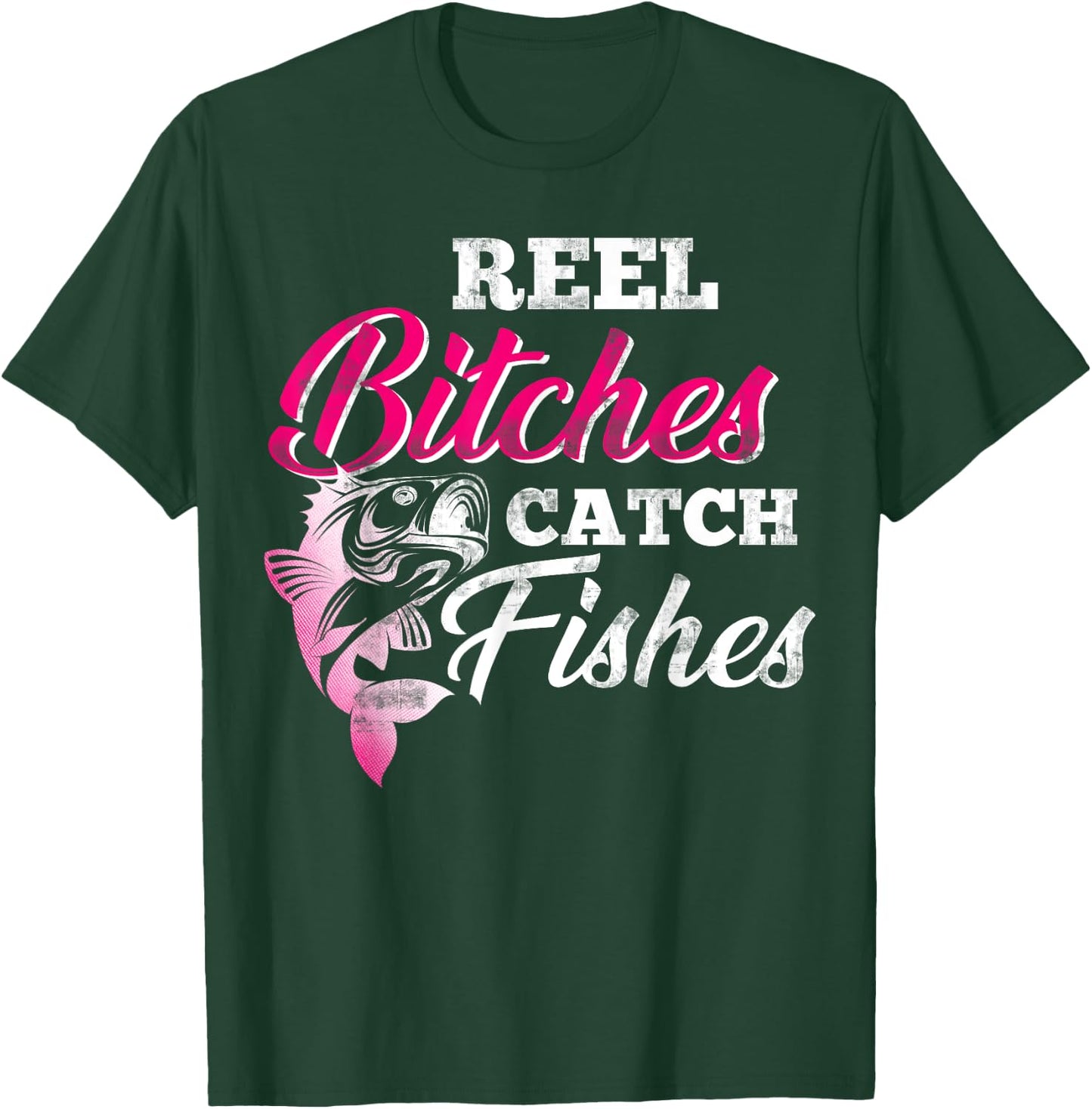 Reel Bitches Catch Fishes Funny Fishing T-Shirt - T-Shirt | Forest