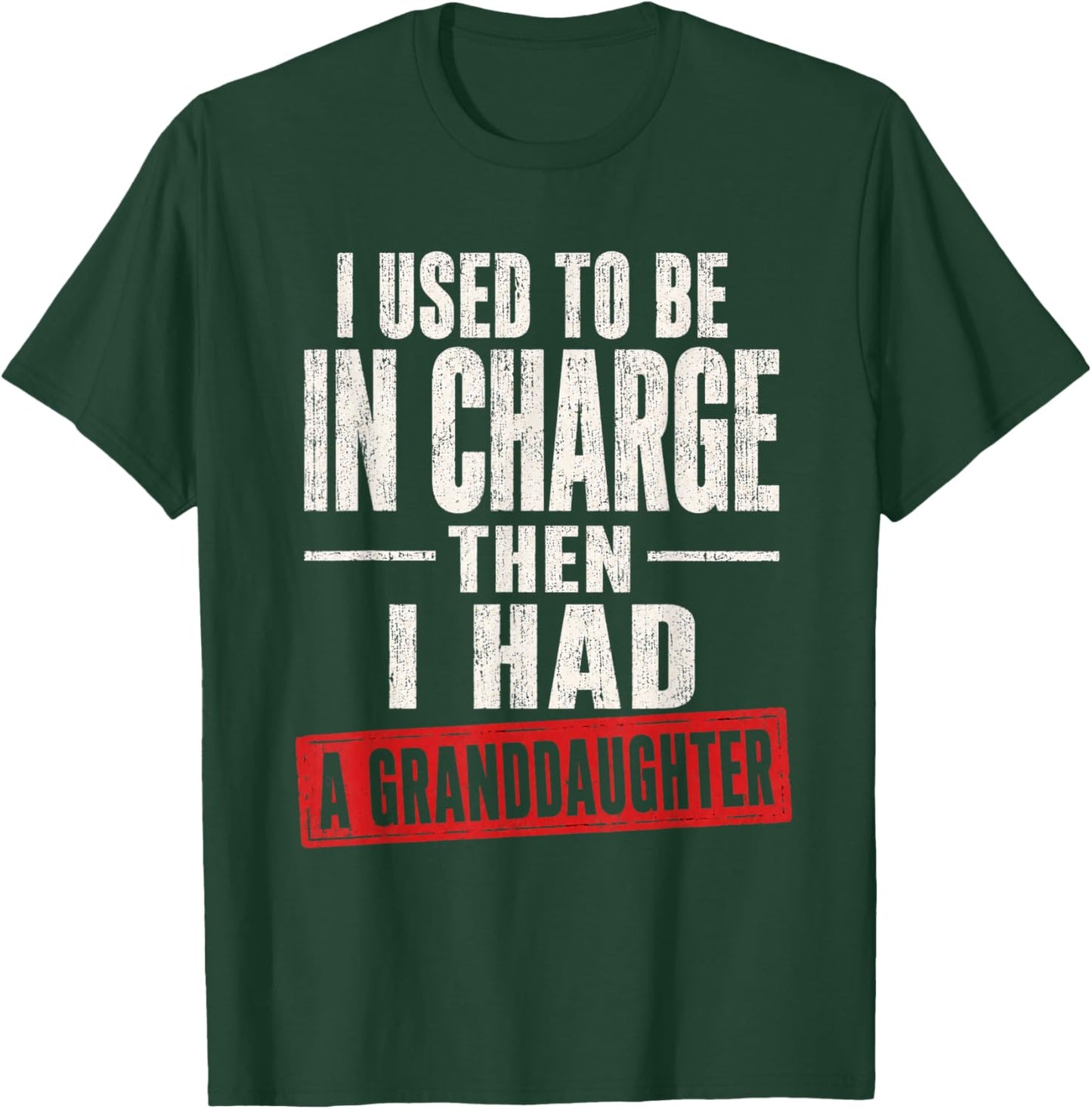 I Used to Be in Charge Then I Had A Granddaughter T-Shirt - T-Shirt | Forest