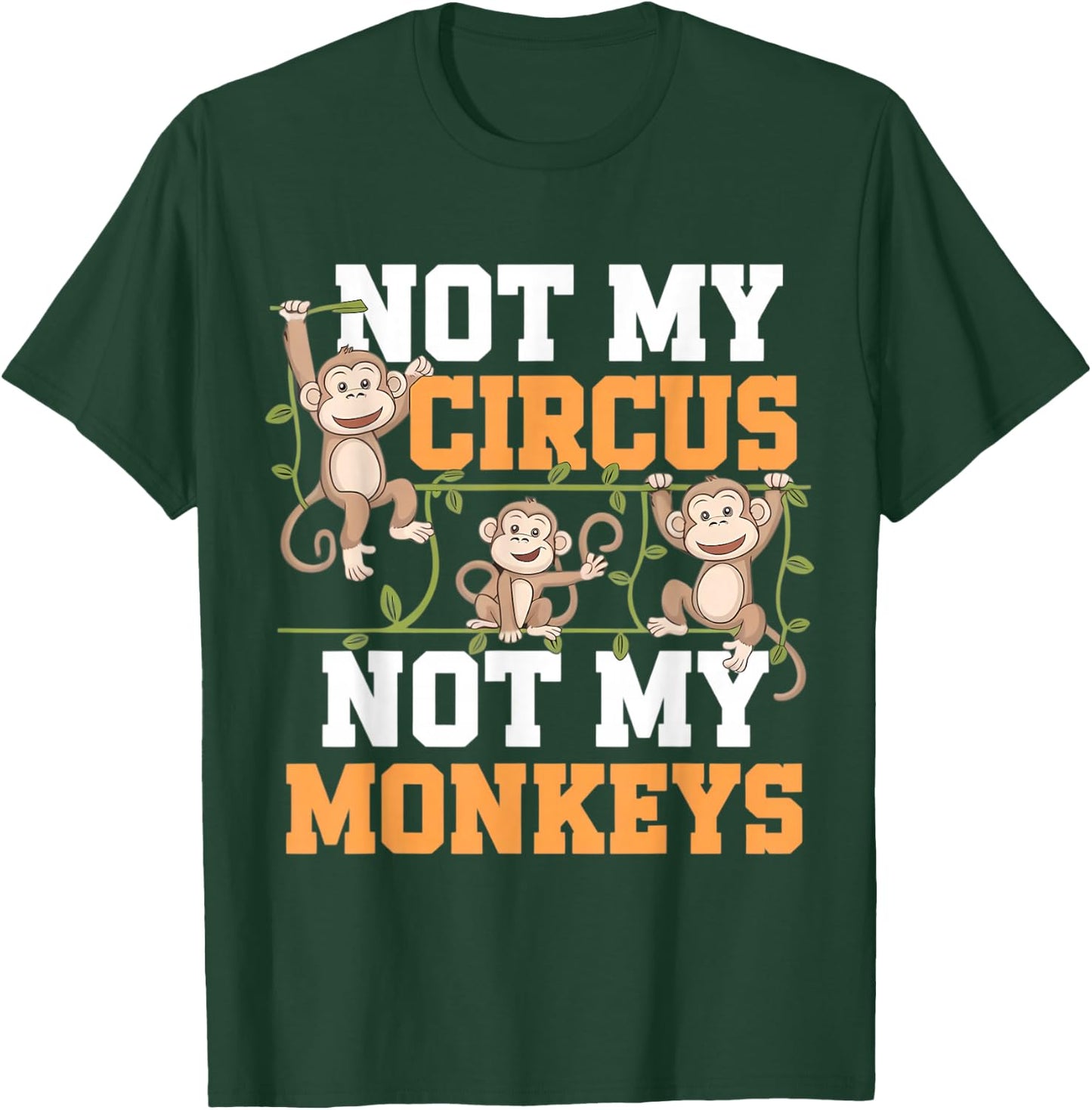 Not My Cyrcus Not My Monkeys Funny Not My Problem Saying Gag T-Shirt - T-Shirt | Forest