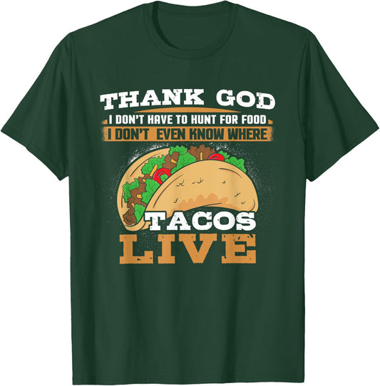 Thank God I Don't Hunt Food I Don't Know Where Tacos Live T-Shirt - T-Shirt | Forest