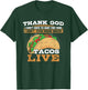 Thank God I Don't Hunt Food I Don't Know Where Tacos Live T-Shirt - T-Shirt | Forest