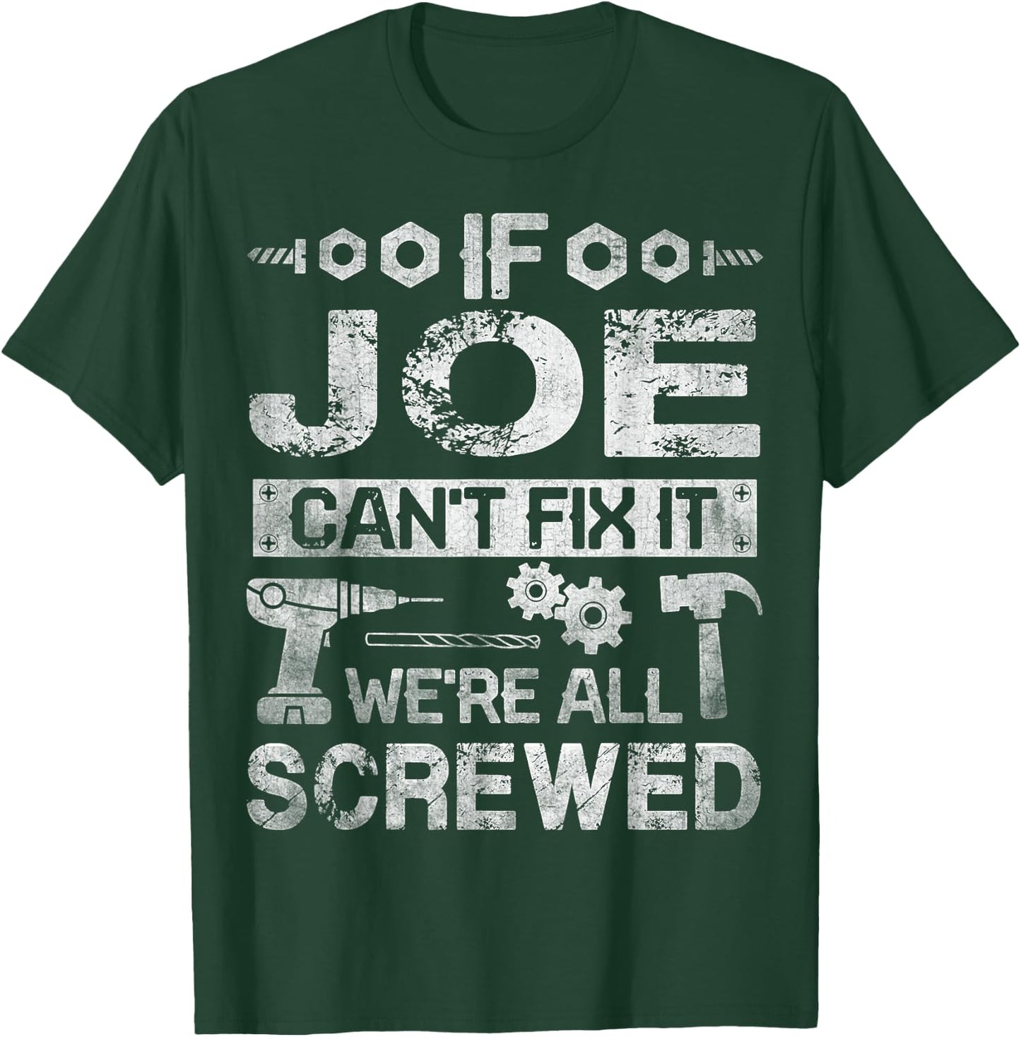 If JOE Can't Fix it We're All Screwed Funny Fathers Gift T-Shirt - T-Shirt | Forest