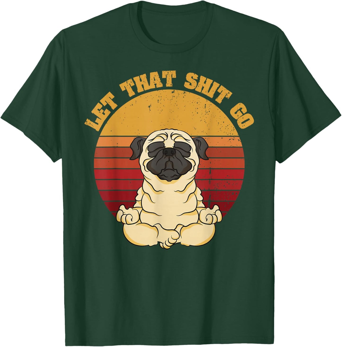 Let That Shit Go Pug Yoga Vintage Retro Funny Shirt T-Shirt - T-Shirt | Forest