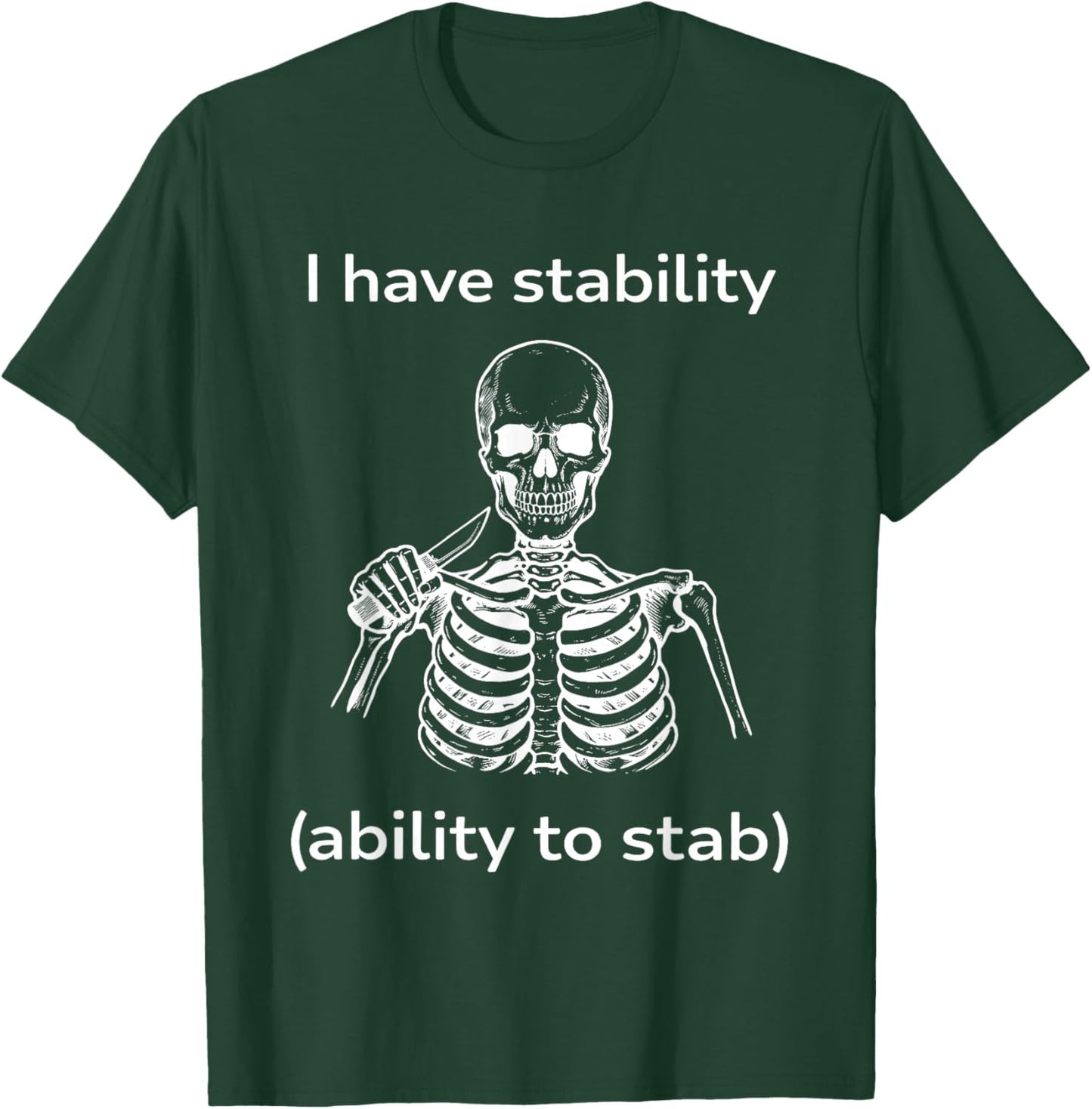 Skeleton I Have Stability Ability to Stab T-Shirt - T-Shirt | Forest