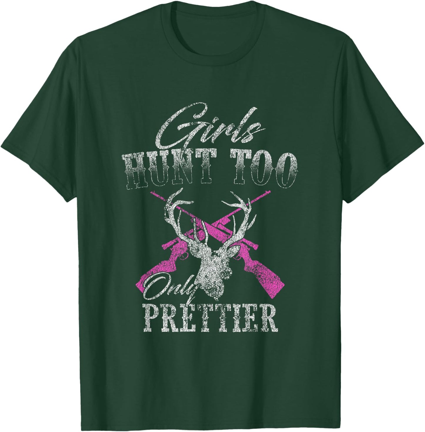 Girls Hunt Too Only Prettier Deer Hunting Distressed T-Shirt - T-Shirt | Forest