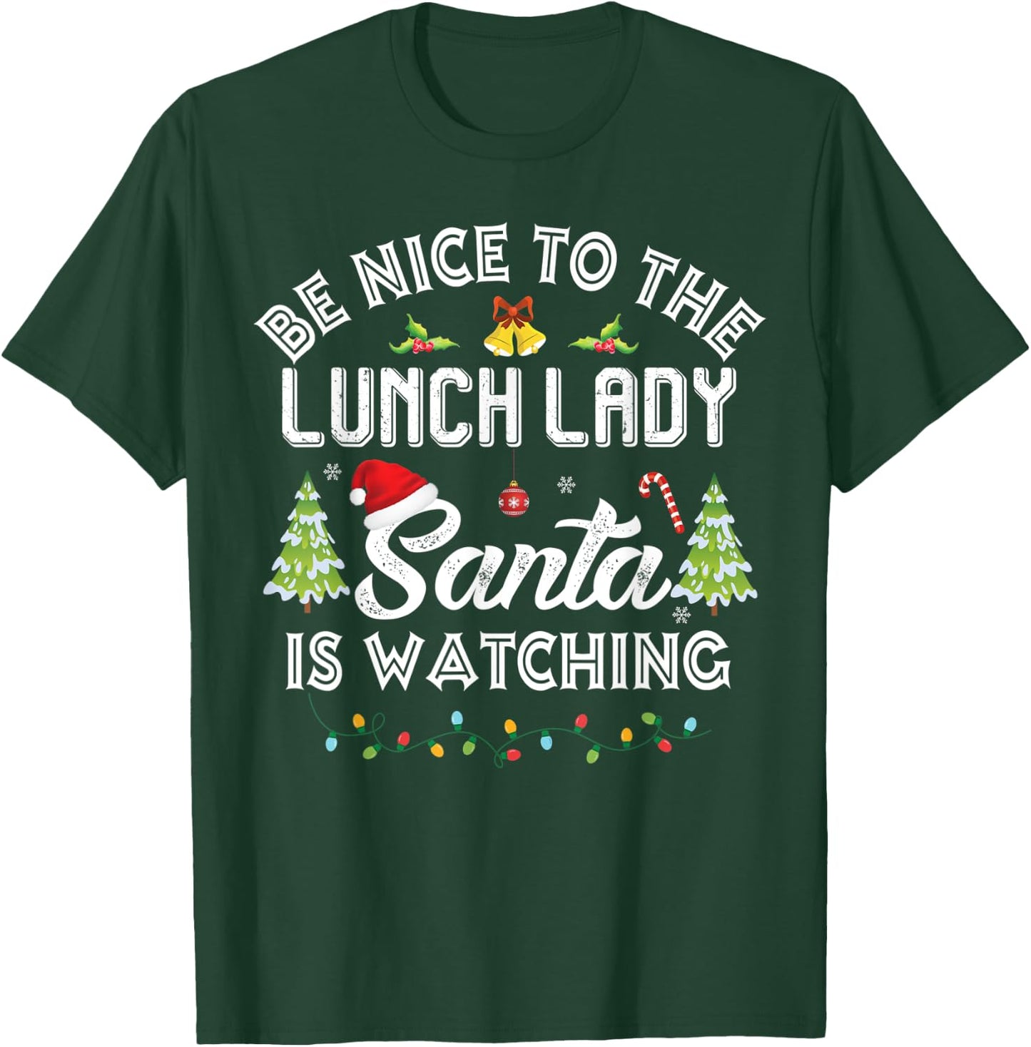 Be Nice To The Lunch Lady Santa Is Watching Christmas Group T-Shirt - T-Shirt | Forest