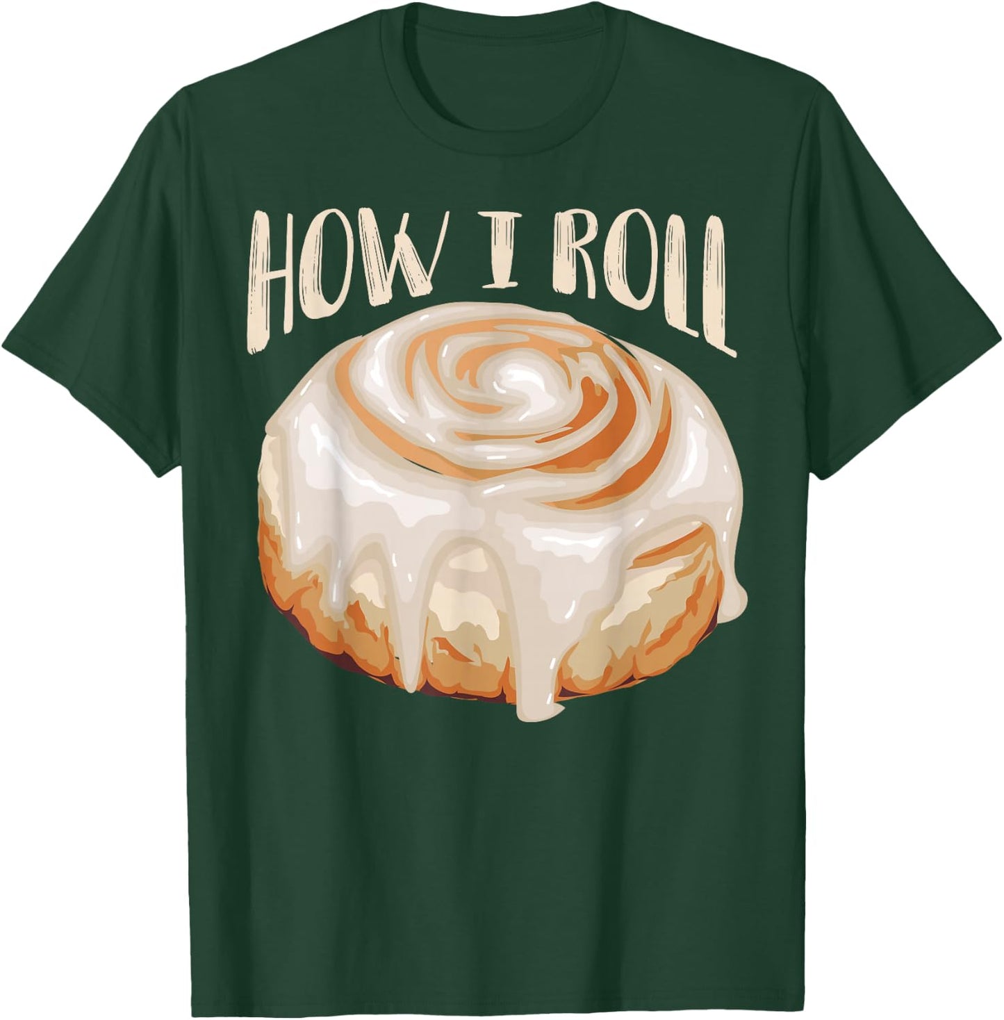 How I Roll Shirt | Cool Cinnamon Buns Enthusiasts Gift T-Shirt - T-Shirt | Forest