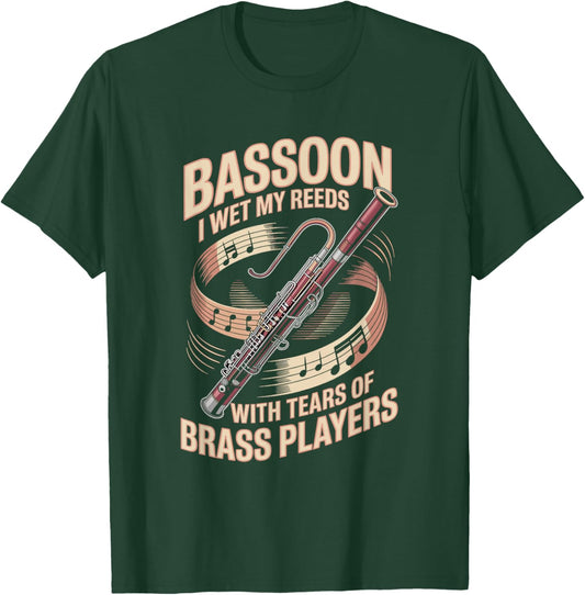 I Wet My Reeds with Tears of Brass Players Bassoon T-Shirt - T-Shirt | Forest
