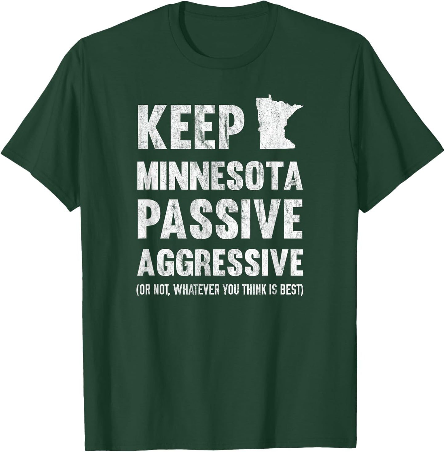 Keep Minnesota Passive Aggressive Or Whatever T-Shirt - T-Shirt | Forest