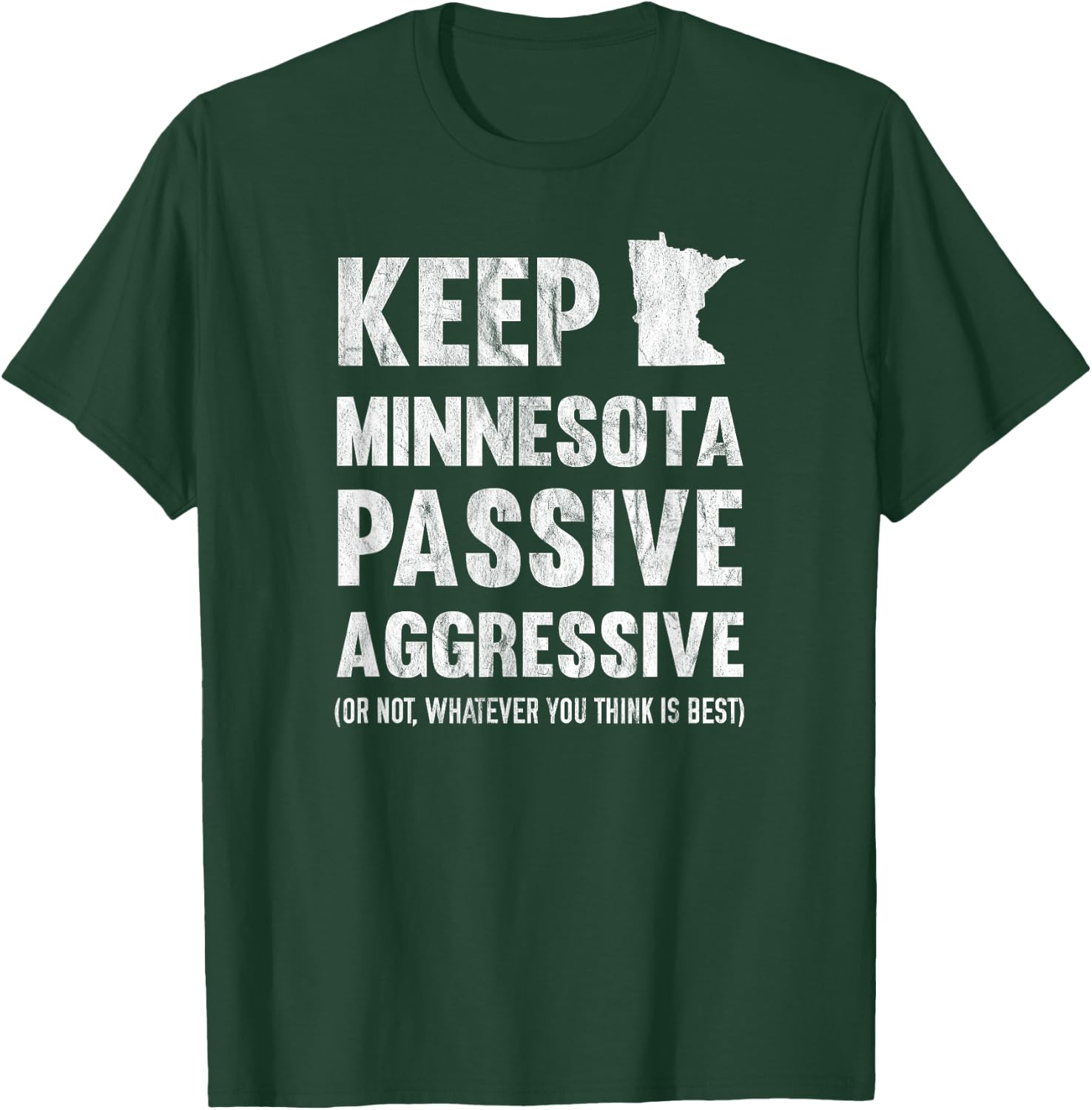 Keep Minnesota Passive Aggressive Or Whatever T-Shirt - T-Shirt | Forest