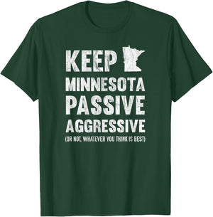 Keep Minnesota Passive Aggressive Or Whatever T-Shirt - T-Shirt | Forest