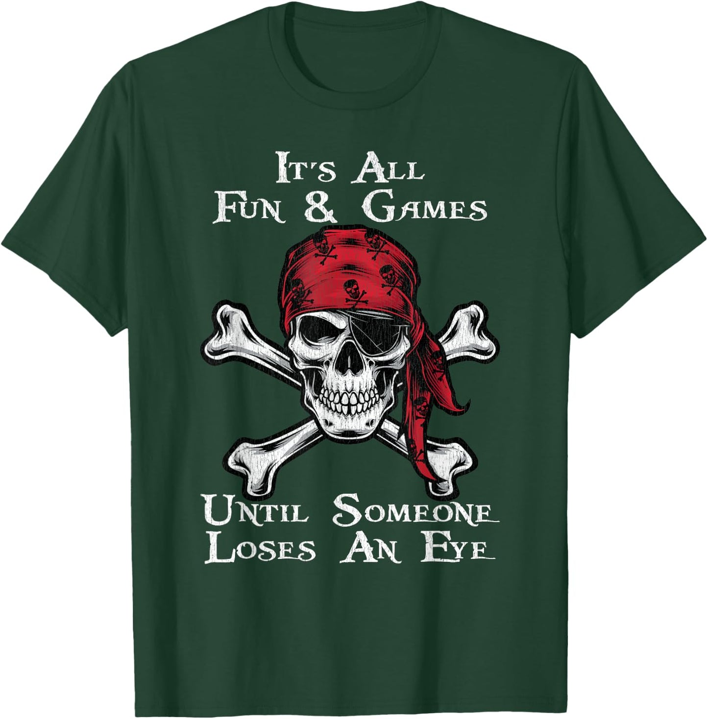 It's All Fun And Games Until Someone Loses An Eye Pirate T-Shirt - T-Shirt | Forest