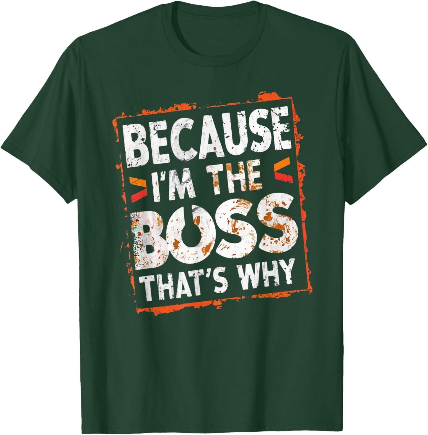 Boss Funny Because I'm The Boss That's Why T-Shirt - T-Shirt | Forest