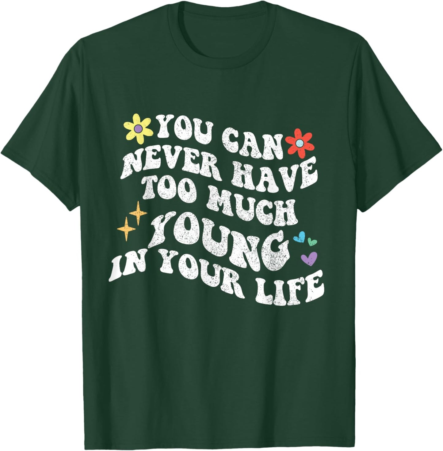 Retro Groovy You Can Never Have Too Much Young In Your Life T-Shirt - T-Shirt | Forest