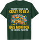 You Don't Have to Be Crazy to Be a Bus Monitor - Bus Aide T-Shirt - T-Shirt | Forest