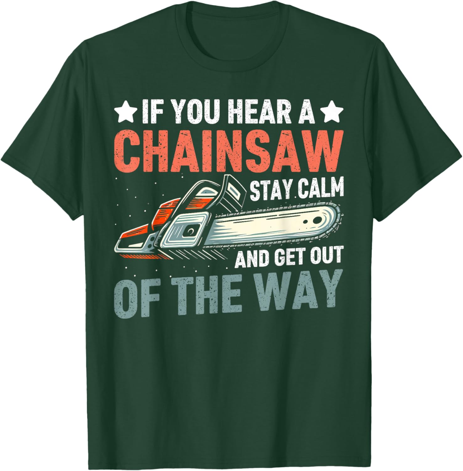 Stay Calm and Get Out of the Way Chainsaw T-Shirt - T-Shirt | Forest