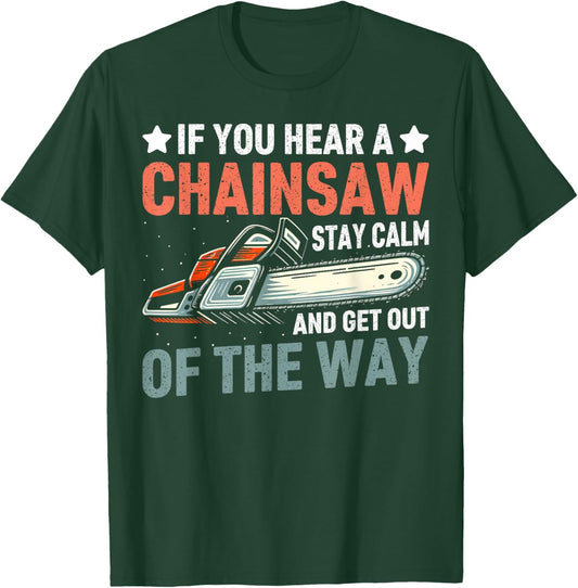 Stay Calm and Get Out of the Way Chainsaw T-Shirt - T-Shirt | Forest