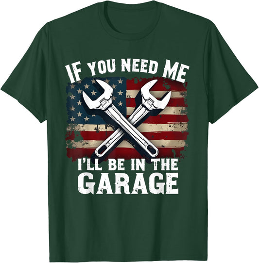 IF You Need Me I'll Be in The Garage American Car Mechanic T-Shirt - T-Shirt | Forest