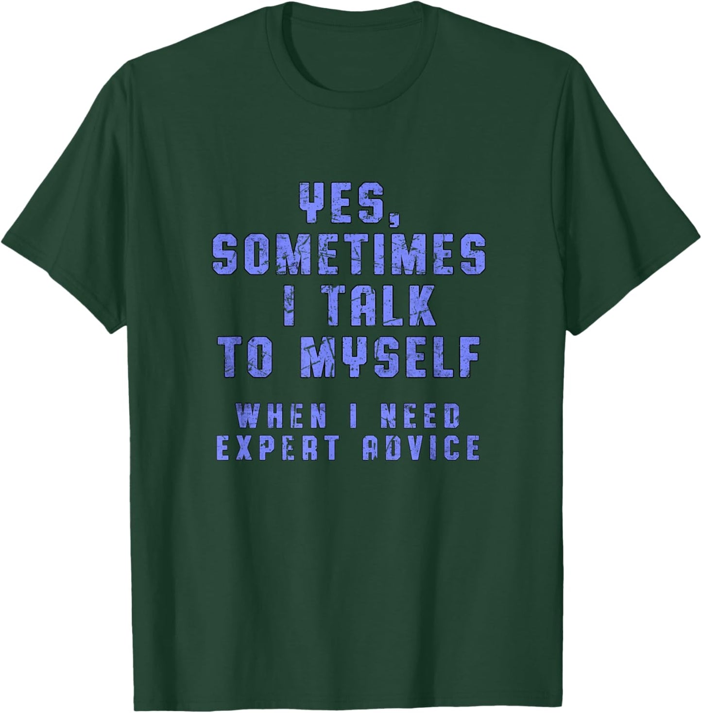 Yes, Sometimes I Talk to Myself When I Need Expert Advice T-Shirt - T-Shirt | Forest