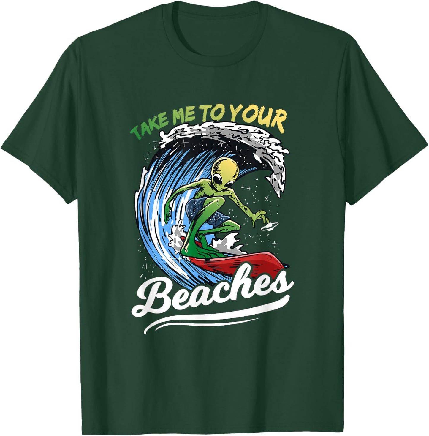 Funny Alien Surf Quote Gift | Take Me To Your Beaches Women T-Shirt - T-Shirt | Forest